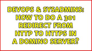 DevOps & SysAdmins: How to do a 301 redirect from http to https in a domino server? (2 Solutions!!) Wealth