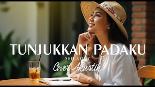 TUNJUKKAN PADAKU   SHEILA ON 7 COVER AKUSTIK POP SLOW