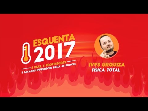 Esquenta 2017 | Física | ENEM e vestibulares - Esquenta 2017 | Física | ENEM e vestibulares
