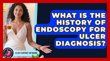 What Is The History Of Endoscopy For Ulcer Diagnosis? - Ulcer Support Network