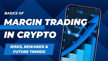Understanding the Basics of Margin Trading in Crypto Risks, Rewards & Future Trends