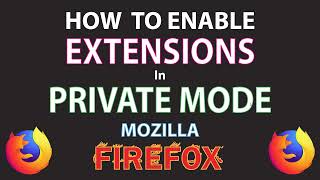 mozilla firefox: how to enable your extensions to run while in a private window | pc |