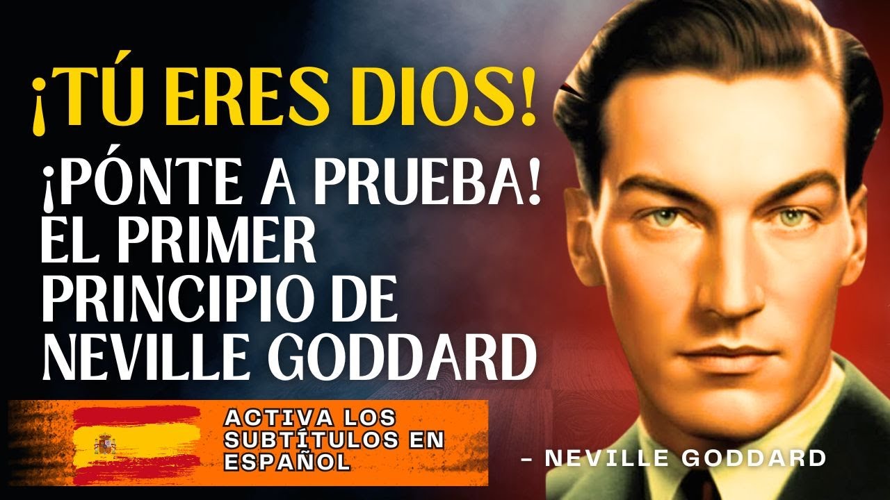 ¡TÚ ERES DIOS! ✨ ¡PONTE A PRUEBA! EL PRIMER PRINCIPIO DE NEVILLE GODDARD