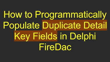 How to Programmatically Populate Duplicate Detail Key Fields in Delphi FireDac