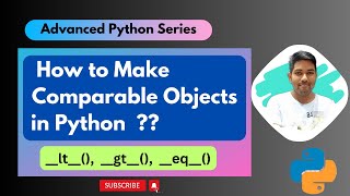 How to Make Python Objects Comparable - A Detailed Tutorial | Advanced Python Series | #python