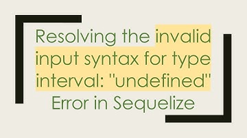 Resolving the invalid input syntax for type interval: "undefined" Error in Sequelize