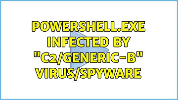 Powershell.exe infected by "C2/Generic-B" Virus/spyware