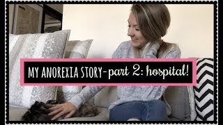 MY ANOREXIA STORY // Part 2  Hospital admissions