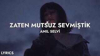 Anıl Selvi - Zaten Mutsuz Sevmiştik (Sözleri) Resimi