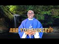 ARE YOU THIRSTY?: REFLECTION FOR THE 3RD SUNDAY OF LENT