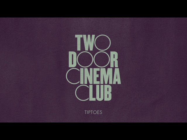 TWO DOOR CINEMA CLUB - TIPTOES