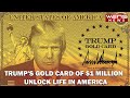 TRUMP'S GOLD CARD OF $1 MILLION UNLOCK LIFE IN AMERICA | TRUMP GOLDEN CARD #trumpnews