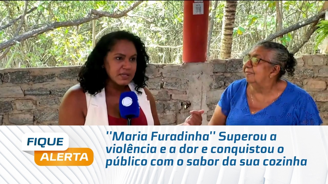 ''Maria Furadinha'' Superou a violência e a dor e conquistou o público com o sabor da sua cozinha