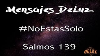 Mensajes DeLuz #NoEstásSolo [Salmo 139]