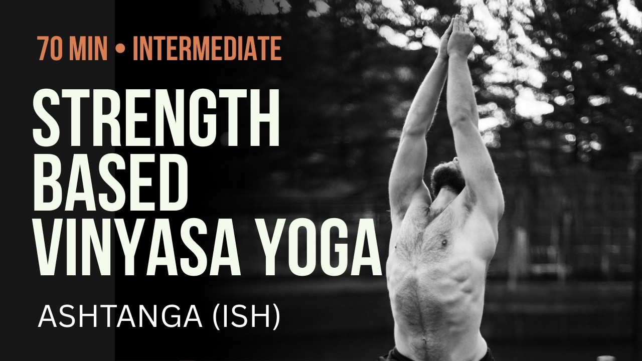 Ashtanga (ish) Yoga for Strength (70 min) - Intermediate Vinyasa