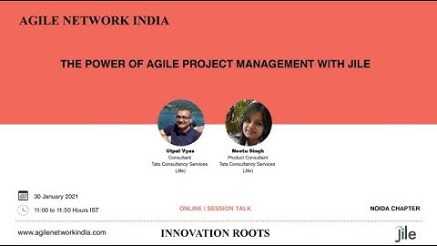 Agile Network India - The Power Of Agile Project Management With Jile | 30 Jan 2021