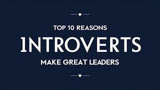 Top 10 Reasons Introverts Make Great Leaders