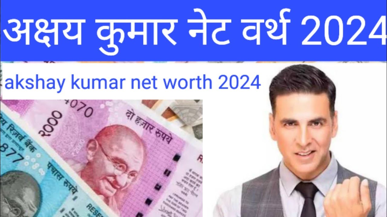 2024-akshay-kumar-net-worth-2024-youtube