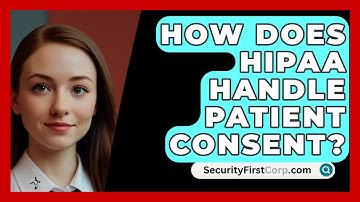 How Does HIPAA Handle Patient Consent? - SecurityFirstCorp.com