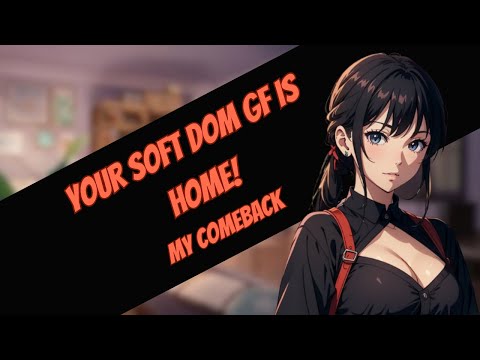 Your soft dom gf comes home from a trip (comfort)(F4A)