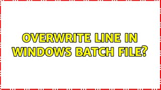 Overwrite line in Windows batch file (2 Solutions!!)
