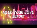 Elport  need your love lyric