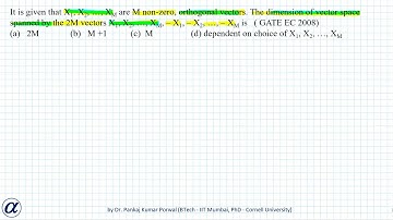 It is given that X1, X2,    , Xm are M non zero orthogonal vectors GATE EC 2008
