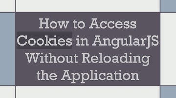 How to Access Cookies in AngularJS Without Reloading the Application