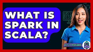 What Is Spark In Scala? - Next LVL Programming