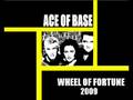 Ace Of Base - Wheel Of Fortune 2009  (Club Mix/High Quality)