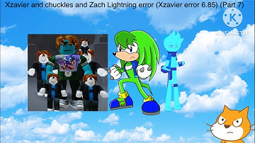 Xzavier and chuckles and Zach Lightning error (Xzavier error 6.85) (Part 7)
