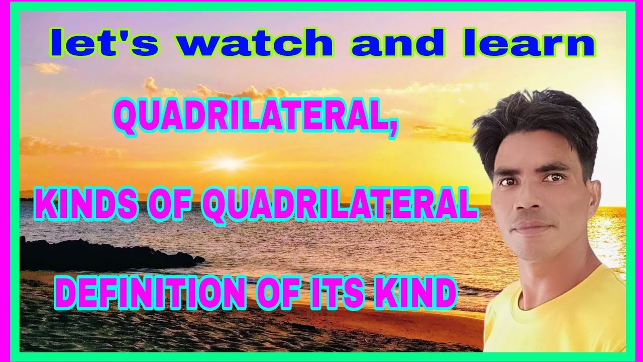 what is quadrilateral, kinds of quadrilateral, definition of its kind