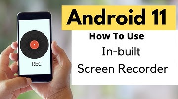 How To Use Android 11 In-Built Screen Recorder
