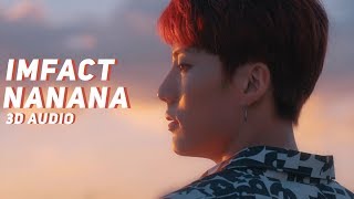 IMFACT - NANANA [나나나] (3D Audio) | Wear Earphones |