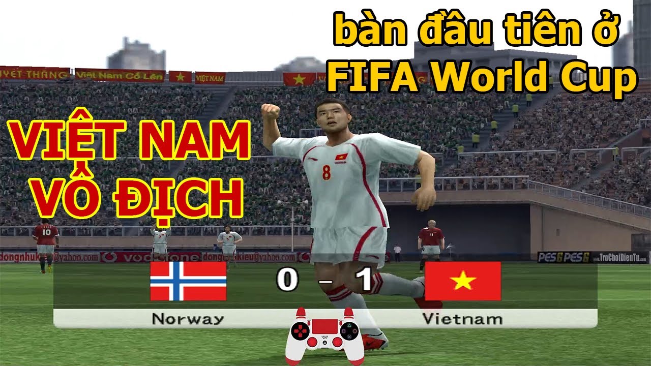 pes 6 : Norway - Việt nam | Bàn đầu tiên ae ơi, cho mình thấy cánh tay của ae nào