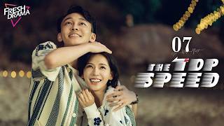 multisubthe Top Speed Ep07  Tong Da Wei Ren Su Xi Zhang Yu Xi    Fresh Drama