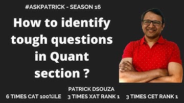 How to identify tough questions in Quant section? |AskPatrick| Patrick Dsouza | 6 times CAT 100%iler