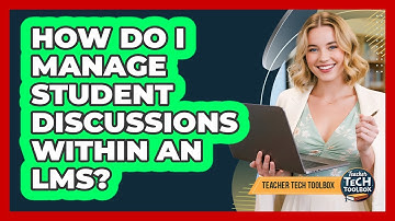 How Do I Manage Student Discussions within an LMS?