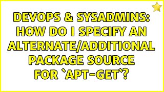DevOps & SysAdmins: How do I specify an alternate/additional package source for `apt-get`?