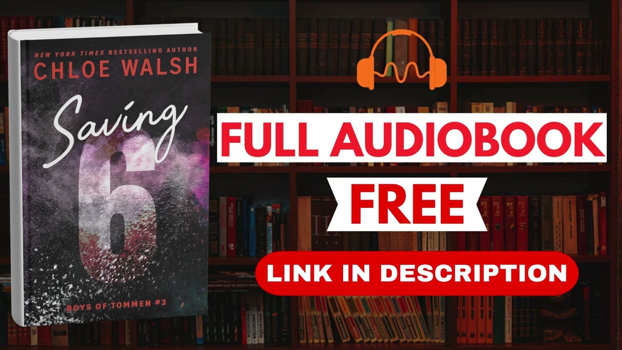 Saving 6 by Chloe Walsh [Full Audiobook Free]