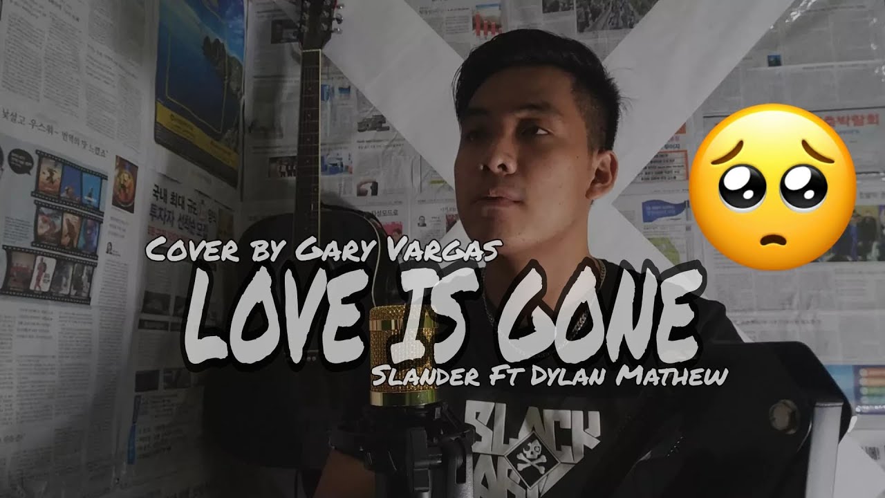LOVE IS GONE - Slander ft Dylan Mathew /Cover by Gary Vargas