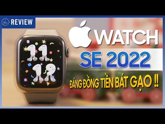 APPLE WATCH SE 2022: Smart watch đáng mua nhất dịp cuối năm nay ! | Thế Giới Đồng Hồ