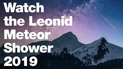 How To Watch the Leonid Meteor Shower (2019)