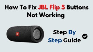 How to Fix JBL Flip 5 Buttons Not Working – Control Panel & Firmware Reset Guide