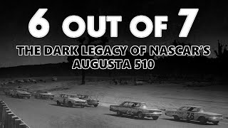 6 Out of 7: The Dark Legacy of NASCAR's Augusta 510