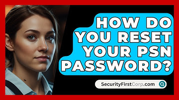 How Do You Reset Your PSN Password? - SecurityFirstCorp.com
