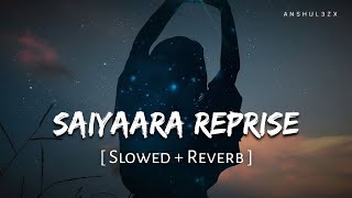 Saiyaara Reprise Female (Slowed Reverb) | Shreya Ghoshal | Anshul3zx