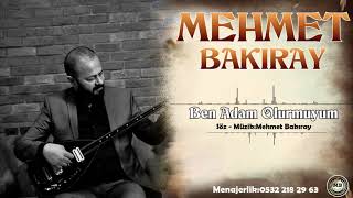 Mehmet Bakiray Ben Adam Olurmuyum