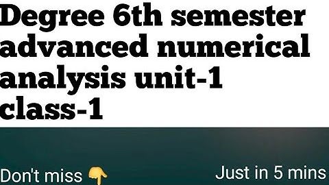 Degree 6th semester advanced numerical analysis unit-1 class-1 || bsc 3rd year ||maths classes ||bbc