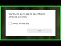  youll need a new app to open this ms windows store link   fix  2022  microsoft store